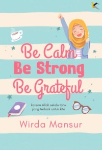 Be Calm Be Strong Be Grateful